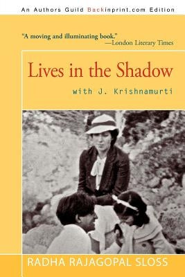 Lives in the Shadow with J. Krishnamurti by Sloss, Radha Rajagopal