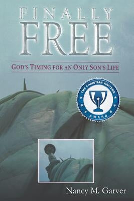 Finally Free God's Timing for an Only Son's Life by Garver, Nancy M.