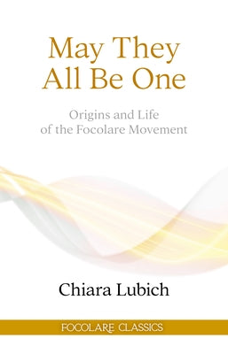 May They All Be One: Origins and Life of the Focolare Movement Paperback New City Press