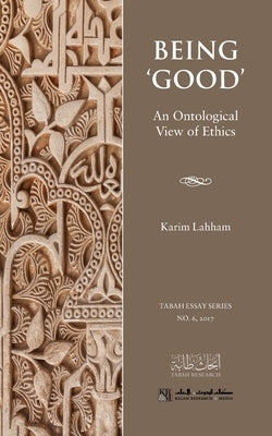 Being 'Good': An Ontological View of Ethics Paperback Tabah Foundation