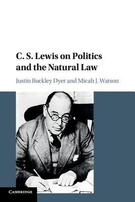 C. S. Lewis on Politics and the Natural Law Paperback Cambridge University Press