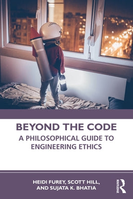 Beyond the Code: A Philosophical Guide to Engineering Ethics by Furey, Heidi