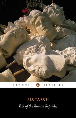 The Fall of the Roman Republic: Six Lives Paperback Penguin Group
