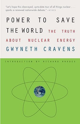 Power to Save the World: The Truth about Nuclear Energy by Cravens, Gwyneth