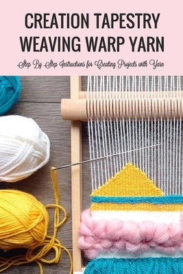 Creation Tapestry Weaving Warp Yarn: : The Art of Tapestry Weaving by Branch, Jamila