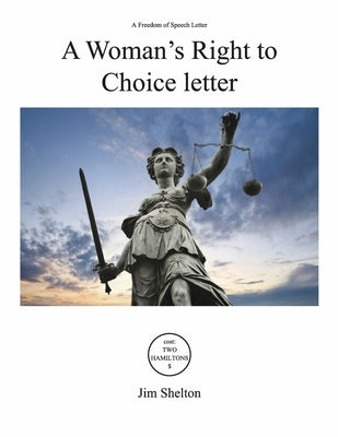 A Woman's Right to Choice Letter: A Freedom of Speech Letter by Shelton, Jim