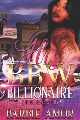 His Bbw Billionaire: A Hood Love Story Paperback Independently Published