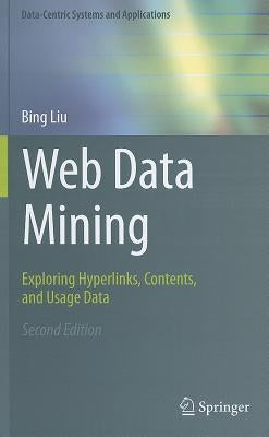 Web Data Mining: Exploring Hyperlinks, Contents, and Usage Data by Liu, Bing