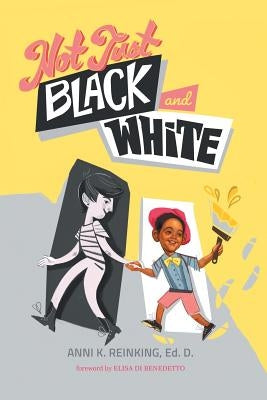 Not Just Black and White: A White Mother's Story of Raising a Black Son in Multiracial America by Reinking, Anni K.