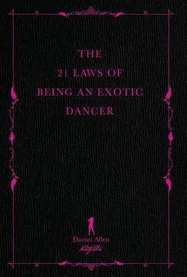 The 21 Laws of Being an Exotic Dancer by Allen, Darius