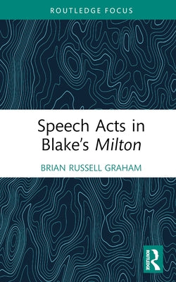 Speech Acts in Blake's Milton by Graham, Brian Russell