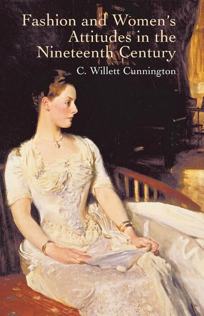 Fashion and Women's Attitudes in the Nineteenth Century Paperback Dover Publications