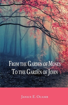 From the Garden of Moses to the Garden of John by Ocamb, Janice E.