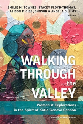 Walking Through the Valley: Womanist Explorations in the Spirit of Katie Geneva Cannon Paperback Westminster John Knox Press