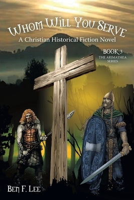 Whom Will You Serve: A Christian Historical Fiction Novel by Lee, Ben F.