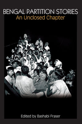 Bengal Partition Stories: An Unclosed Chapter Paperback Anthem Press