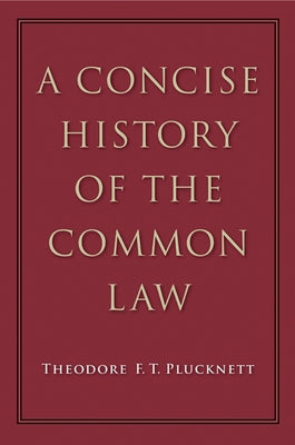 A Concise History of the Common Law by Plucknett, Theodore F. T.