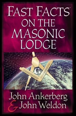 Fast Facts on the Masonic Lodge by Ankerberg, John