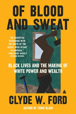 Of Blood and Sweat: Black Lives and the Making of White Power and Wealth Paperback Amistad Press