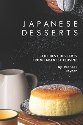 Japanese Desserts: The Best Desserts from Japanese Cuisine Paperback Independently Published