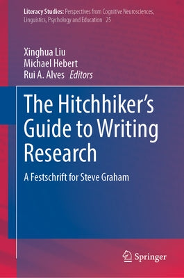 The Hitchhiker's Guide to Writing Research: A Festschrift for Steve Graham by Liu, Xinghua