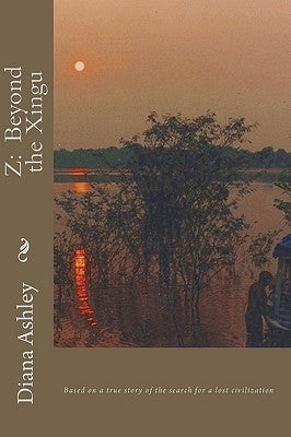 Z: Beyond the Xingu Paperback Diana Ashley