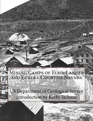 Mining Camps of Elko, Lander and Eureka Counties Nevada Paperback Createspace Independent Publishing Platform