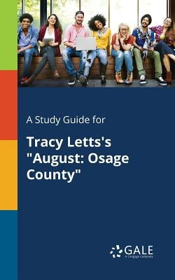 A Study Guide for Tracy Letts's "August: Osage County" by Gale, Cengage Learning