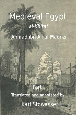 Medival Egypt, Ahmed ibn Ali al-Maqrizi Paperback Createspace Independent Publishing Platform
