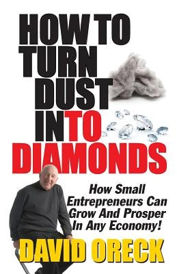 How to Turn Dust into Diamonds by Oreck, David