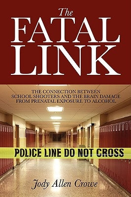 The Fatal Link: The Connection Between School Shooters and the Brain Damage from Prenatal Exposure to Alcohol Paperback Outskirts Press
