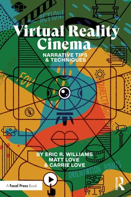 Virtual Reality Cinema: Narrative Tips and Techniques by Williams, Eric