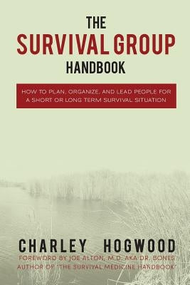 The Survival Group Handbook: How to Plan, Organize and Lead People For a Short or Long Term Survival Situation Paperback Createspace Independent Publishing Platform