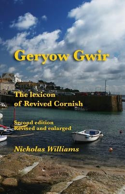 Geryow Gwir: The Lexicon of Revived Cornish by Williams, Nicholas