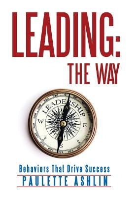 Leading: The Way: Behaviors That Drive Success by Ashlin, Paulette