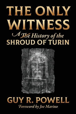 The Only Witness: A History of the Shroud Of Turin Paperback Redemption Press