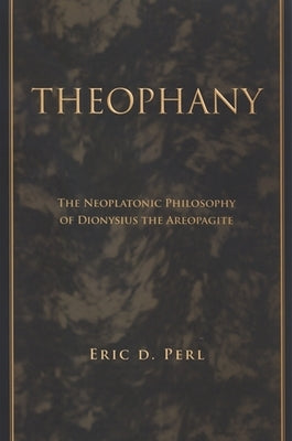 Theophany: The Neoplatonic Philosophy of Dionysius the Areopagite Paperback State University of New York Press