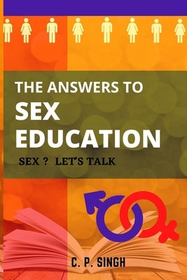 The Answers to Sex Education: Sex? Let's Talk! Paperback Independently Published