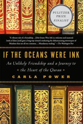 If the Oceans Were Ink: An Unlikely Friendship and a Journey to the Heart of the Quran by Power, Carla