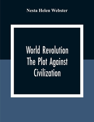 World Revolution; The Plot Against Civilization Paperback Alpha Edition