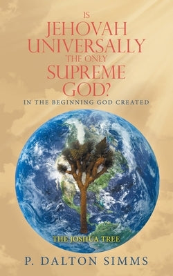 Is Jehovah Universally the Only Supreme God?: In the Beginning God Created Paperback WestBow Press
