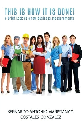 This is how IT is done!: A Brief Look at a few business measurements Paperback Mill City Press, Inc