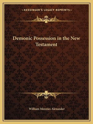 Demonic Possession in the New Testament Paperback Kessinger Publishing