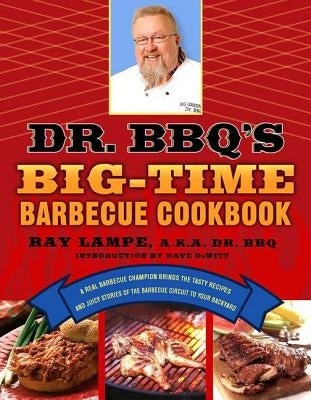 Dr. Bbq's Big-Time Barbecue Cookbook: A Real Barbecue Champion Brings the Tasty Recipes and Juicy Stories of the Barbecue Circuit to Your Backyard Paperback St. Martin's Griffin