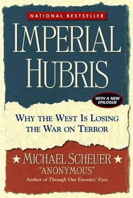 Imperial Hubris: Why the West Is Losing the War on Terror Paperback Potomac Books