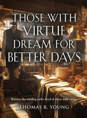 Those With Virtue Dream For Better Days by Young, Thomas R.