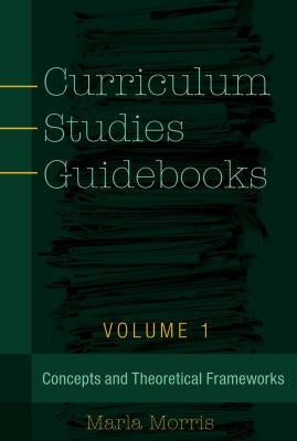 Curriculum Studies Guidebooks: Volume 1- Concepts and Theoretical Frameworks Paperback Peter Lang Inc., International Academic Publi