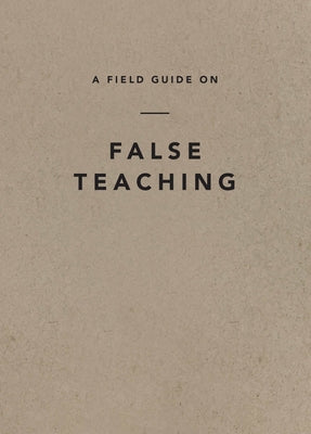 A Field Guide on False Teaching Ligonier Ministries