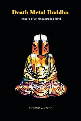 Death Metal Buddha: Record of an Uncontrolled Mind Paperback Xlibris Us