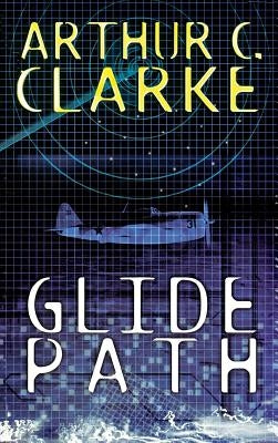 Glide Path: To The Heart of Experimental TechologyWWII by Clarke, Arthur C.